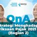 Q&A: Strategi Menghadapi Pemeriksaan Pajak 2021 [Jilid2] sesi II