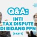 Q&A: Inti Tax Dispute di Bidang PPN [Part 1]