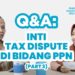 Q&A: Inti Tax Dispute di Bidang PPN [Part 3]